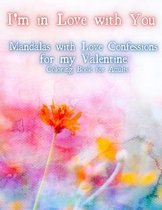 I'm In Love With You. Mandalas With Love Confession for My Valentine. Coloring Book For Adults.