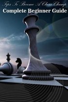 Tips To Become A Chess Champ: Complete Beginner Guide