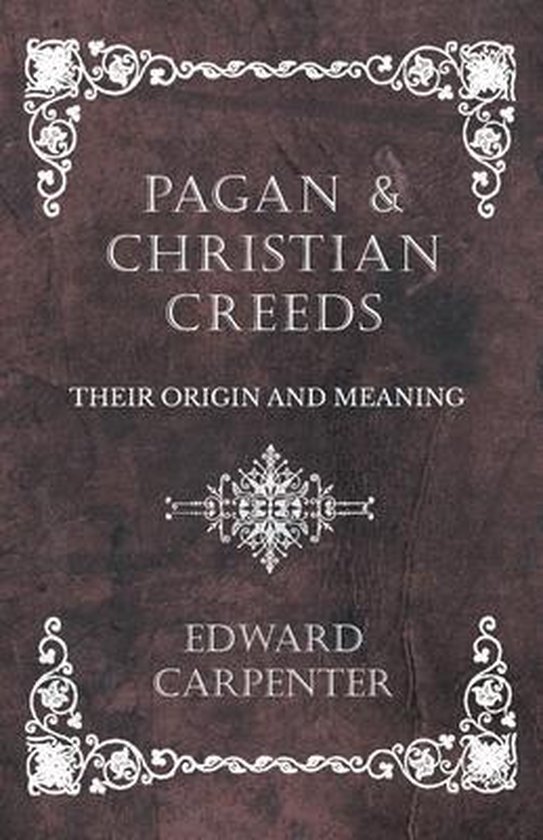Pagan and Christian Creeds - Their Origin and Meaning - cover