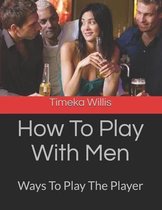 How To Play With Men