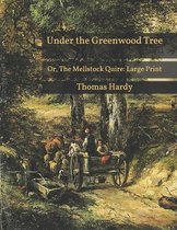 Under the Greenwood Tree: Or, The Mellstock Quire