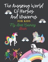 The Amazing World Of Horses and Unicorns For Kids: My Best Coloring Book