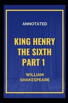 King Henry the Sixth, Part 1 Annotated