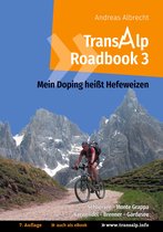 Transalp Roadbooks 3 - Transalp Roadbook 3: Mein Doping heißt Hefeweizen
