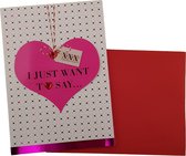 Valentijnskaart “I just want to say” 18,5 x 26,5 cm