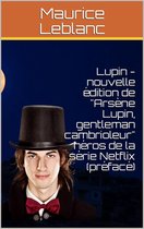 Lupin - nouvelle édition de "Arsène Lupin, gentleman cambrioleur" héros de la série Netflix (préfacé)