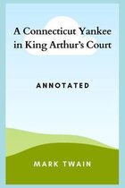 A Connecticut Yankee in King Arthur's Court Annotated