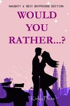 Would You Rather...? Boyfriend Edition