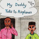 My Daddy Talks to Airplanes