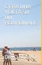 C'Era Una VOLTA Su Un Boardwalk