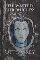 The Wasted Chronicles: Mirror, Mirror, Who Am I?