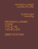 Pennsylvania Statutes Title 75 Vehicles 2021 Edition