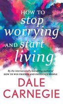 How to Stop Worrying and start Living