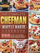 The Complete Chefman Waffle Maker Cookbook