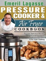 Emeril Lagasse Pressure Cooker & Air Fryer Cookbook