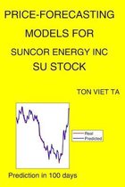 Price-Forecasting Models for Suncor Energy Inc SU Stock