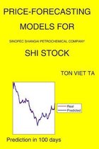 Price-Forecasting Models for Sinopec Shangai Petrochemical Company SHI Stock