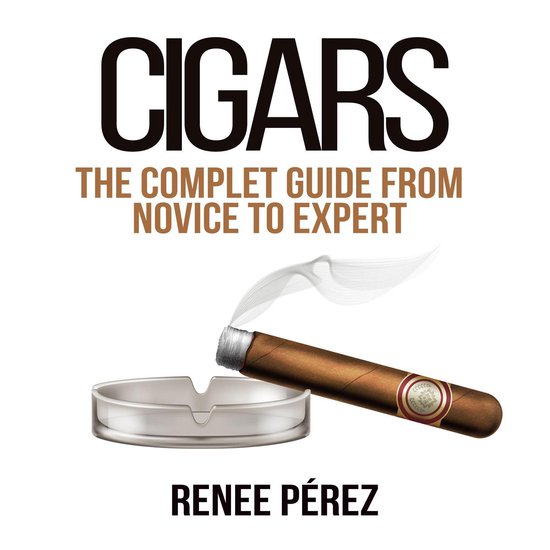 Cigars: The Complete Guide From Novice to Expert - cover
