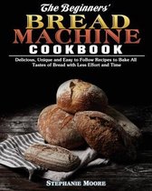 The Begginers' Bread Machine Cookbook