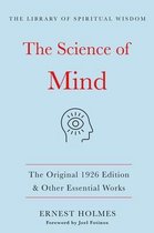 The Science of Mind: The Original 1926 Edition & Other Essential Works