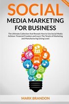 SOCIAL MEDIA MARKETING FOR BUSINESS The Ultimate Guide that will Reveal to You How to Build a Successful Personal Social Media Manager Brand and Use Social Media to achieve financi