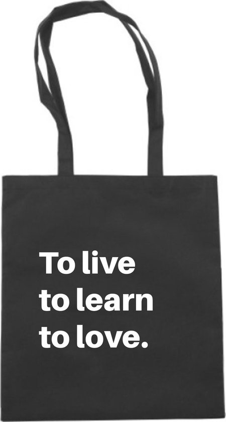 To live to learn to love - tas zwart katoen - tas met de tekst - tassen -  tas met... | bol.com