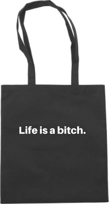 Life is a bitch - tas zwart katoen - tas met de tekst - tassen - tas met tekst - katoenen tas met quote