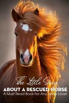 The Little Story About A Rescued Horse A Must Read Book For Any Horse Lover