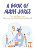 A Book Of Math Jokes_ Over 500 Cheesy Jokes That Make Your Math Class More Relaxed