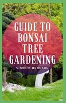 Guide to Bonsai Tree Gardening