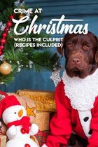 Crime At Christmas Who Is The Culprit (Recipes Included)