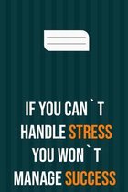 if you can`t handle stress you won`t manage success