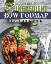 The Basic 5-Ingredient Low-FODMAP Diet Cookbook
