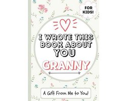 I Wrote This Book About You Granny: A Child's Fill in The Blank Gift Book For Their Special Granny Perfect for Kid's 7 x 10 inch