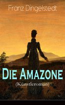 Die Amazone (Künstleroman) - Vollständige Ausgabe