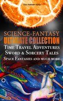 SCIENCE-FANTASY Ultimate Collection: Time Travel Adventures, Sword & Sorcery Tales, Space Fantasies and much more
