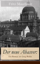 Der neue Ahasver: Ein Roman aus Jung-Berlin (Vollständige Ausgabe)