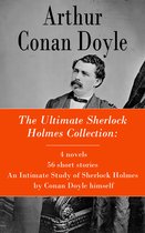 The Ultimate Sherlock Holmes Collection: 4 novels + 56 short stories + An Intimate Study of Sherlock Holmes by Conan Doyle himself