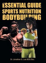 The Essential Guide To Sports Nutrition And Bodybuilding