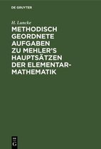 Methodisch Geordnete Aufgaben Zu Mehler's Hauptsatzen Der Elementar-Mathematik