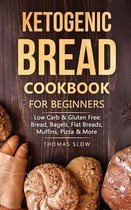 Ketogenic Bread Cookbook for Beginners: Low Carb & Gluten Free