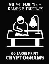 Super Fun Time Games & Puzzles: 80 Large Print Cryptograms: Give Your Brain a Workout with These Challenging Cryptogram Puzzles: 8.5 x 11