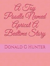 A Toy Poodle Named Apricot A Bedtime Story
