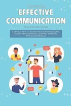 Developing Effective Communication In Love, Life, Work: 4 Critical Keys To Achieve Relationship Success, Lessons About Empathic Listening, Speaking, And Dialogue Skills