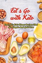 Let's Go with Keto: Fantastic Keto Dinner Recipes That Are Simple And Guilt Free
