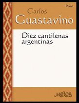 Carlos Guastavino - Partituras Fundamentales de Su Obra- Diez Cantilenas argentinas
