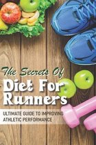 The Secrets Of Diet For Runners: Ultimate Guide To Improving Athletic Performance