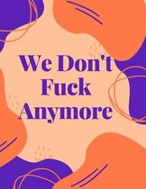We Don't Fuck Anymore