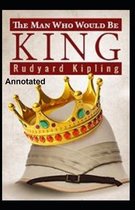 The Man Who Would be King Annotated