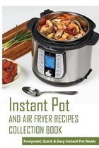Instant Pot And Air Fryer Recipes Collection Book: Foolproof, Quick & Easy Instant Pot Meals
